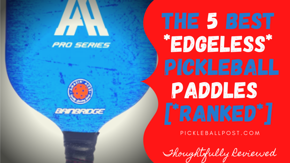 5 Best Edgeless Pickleball Paddles